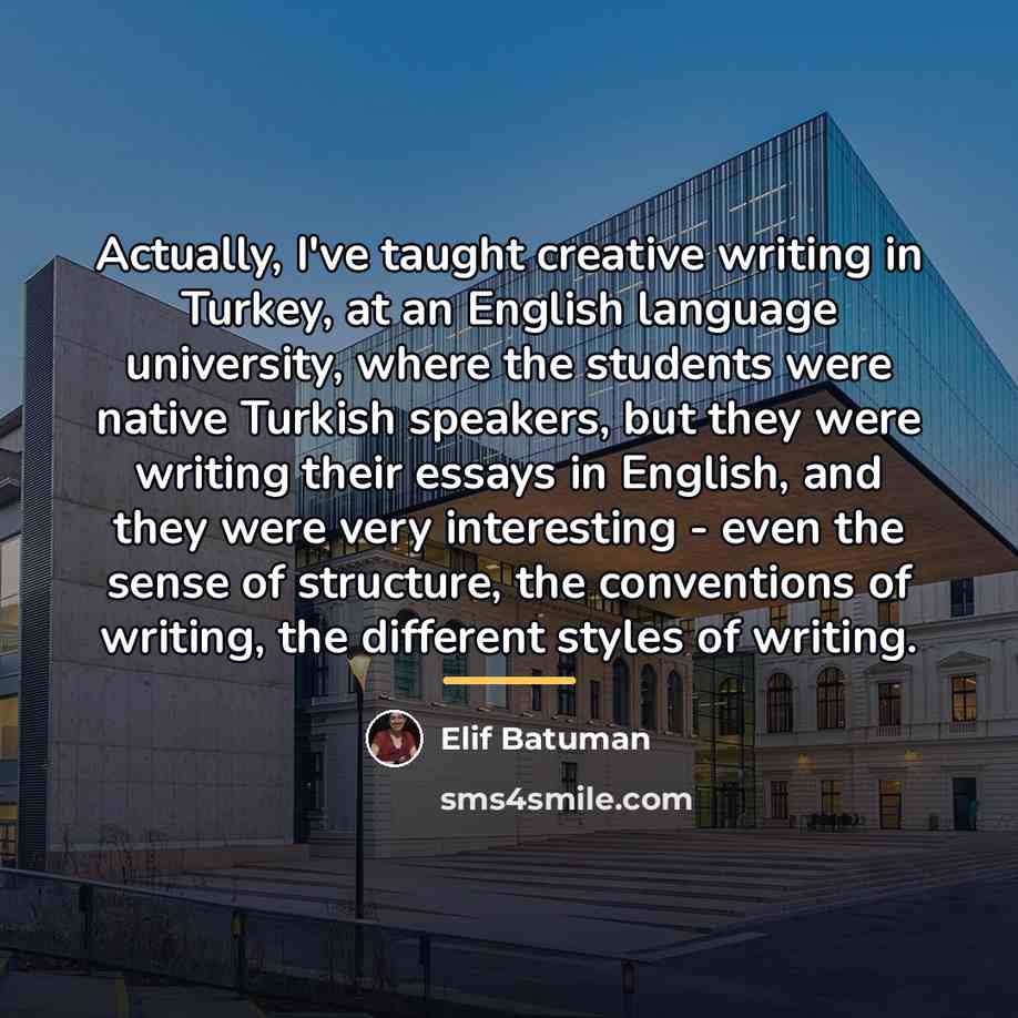 “Actually, I've taught creative writing in Turkey, at an English…” quote by Elif Batuman