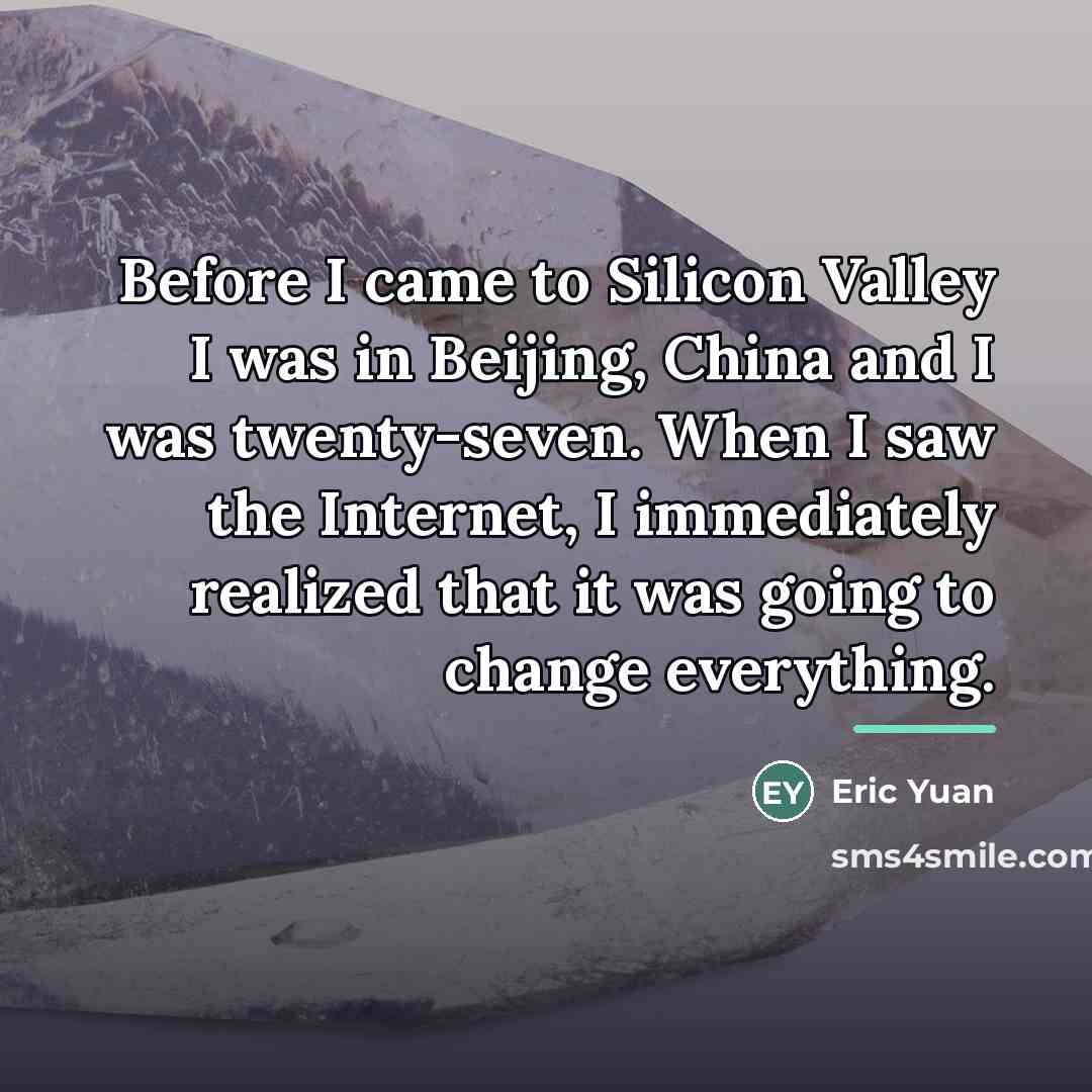 “Before I came to Silicon Valley I was in Beijing,…” quote by Eric Yuan