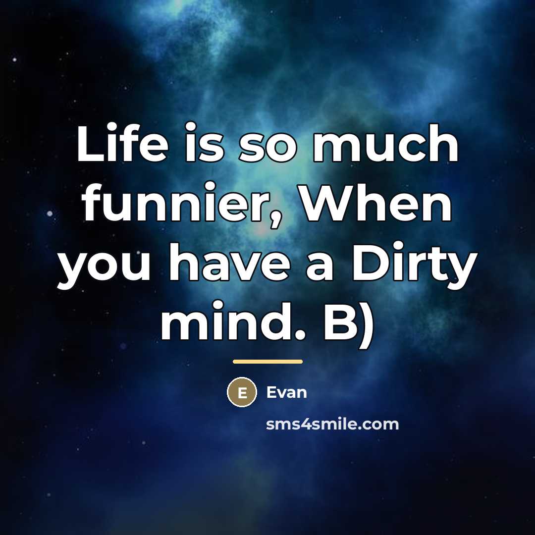 “Life is so much funnier, When you have a Dirty…” quote by Evan