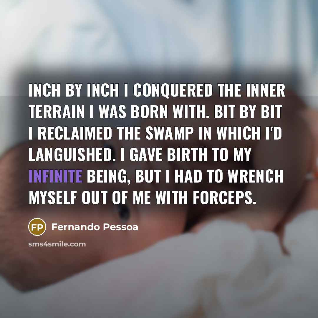 “Inch by inch I conquered the inner terrain I was…” quote by Fernando Pessoa