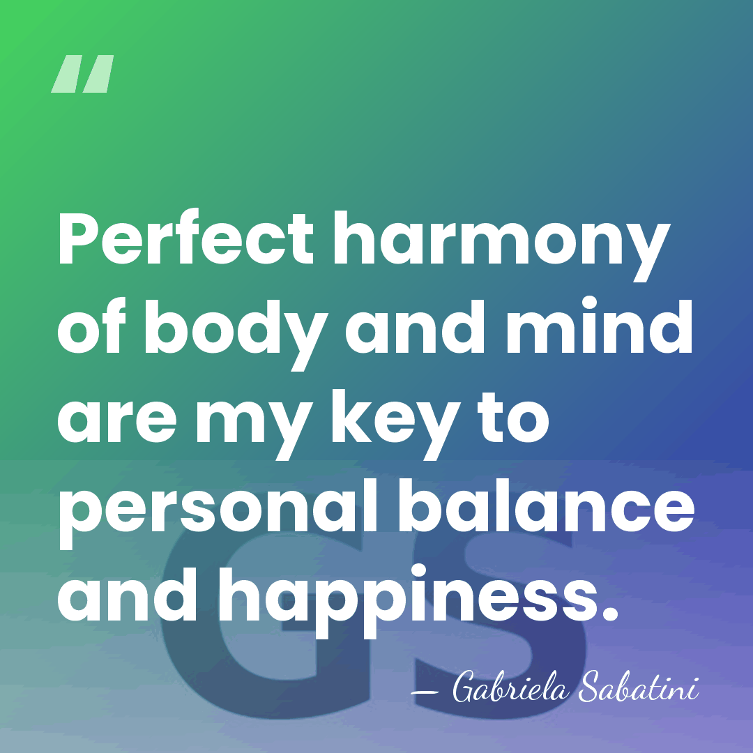 Perfect harmony of body and mind are my key to personal balance&hellip; - Gabriela Sabatini