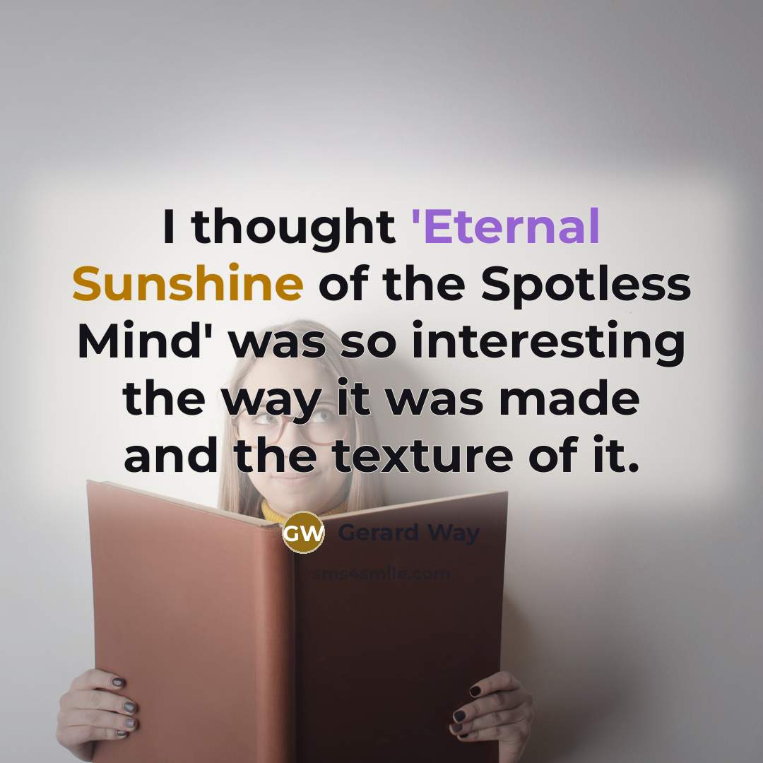 “I thought 'Eternal Sunshine of the Spotless Mind' was so…” quote by Gerard Way