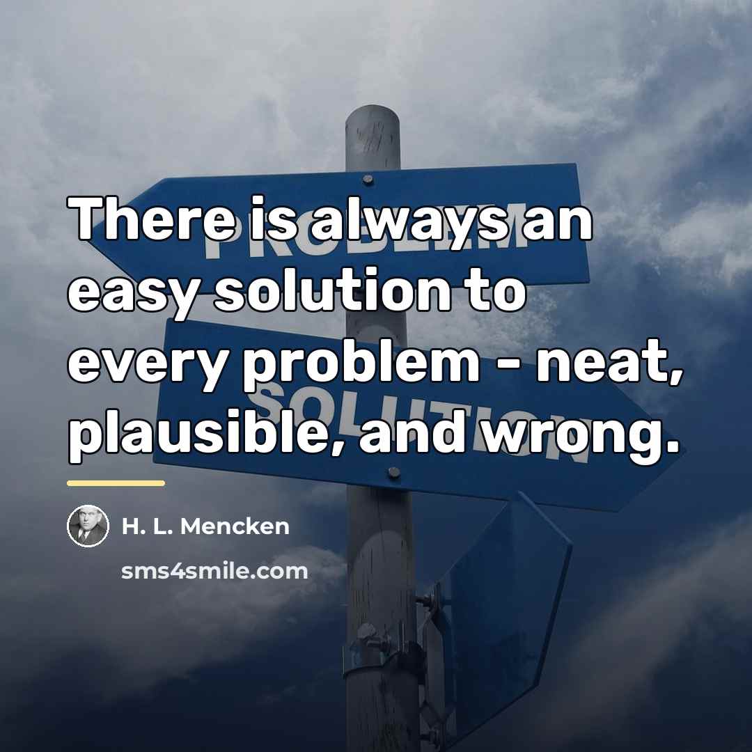 “There is always an easy solution to every problem -…” quote by H. L. Mencken