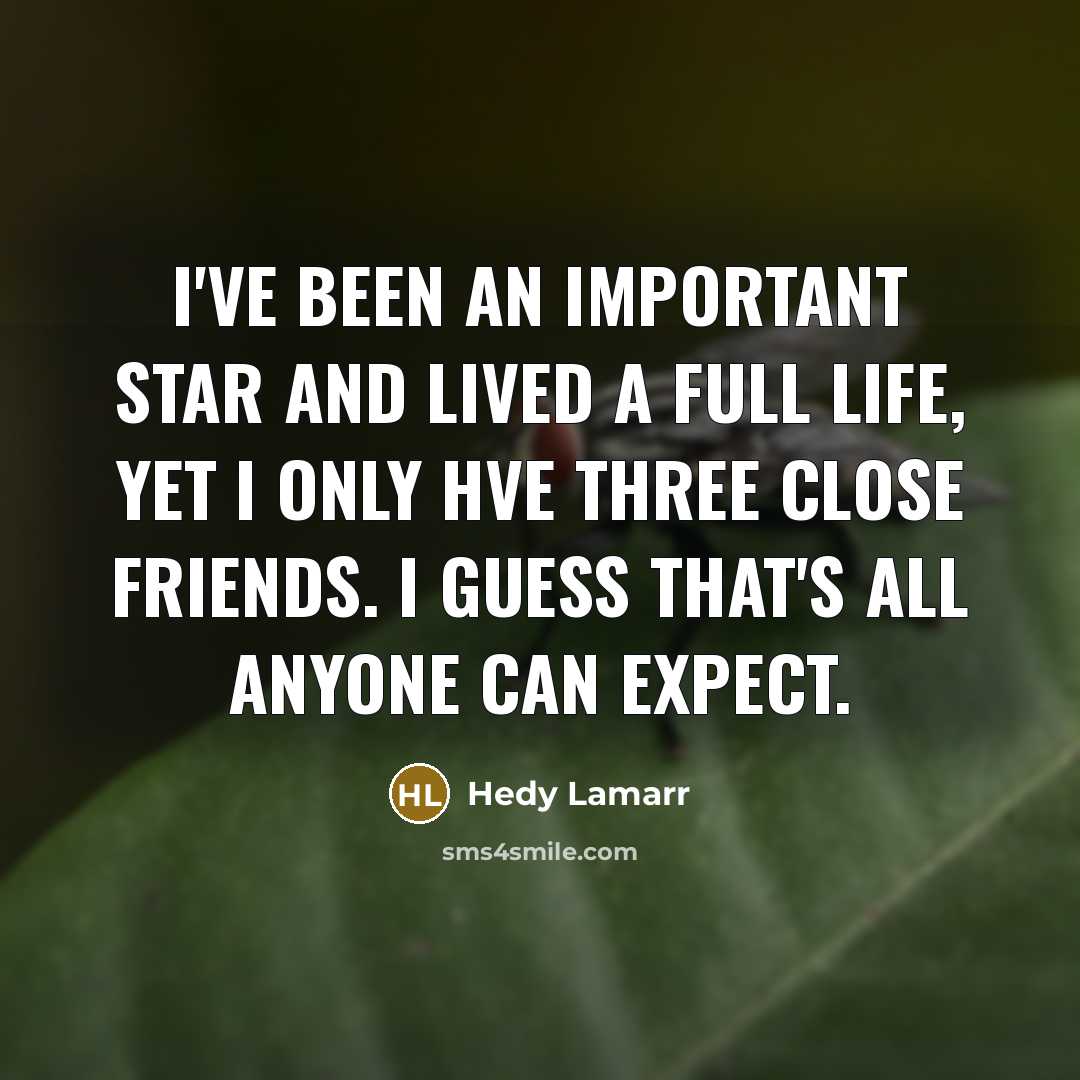 “I've been an important star and lived a full life,…” quote by Hedy Lamarr