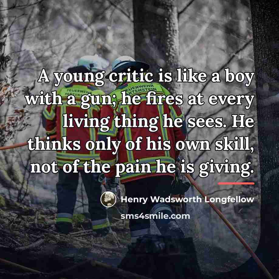 “A young critic is like a boy with a gun;…” quote by Henry Wadsworth Longfellow