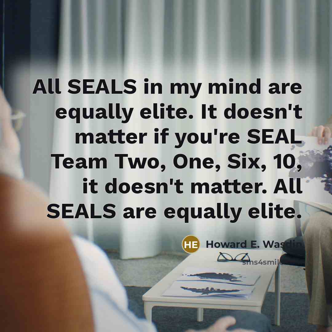 “All SEALS in my mind are equally elite. It doesn't…” quote by Howard E. Wasdin