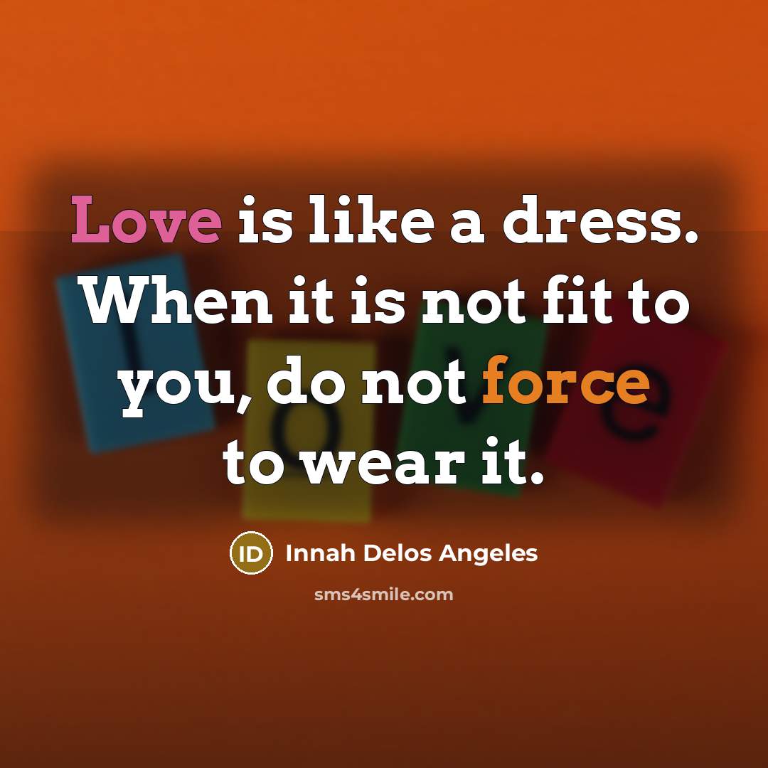 “Love is like a dress. When it is not fit…” quote by Innah Delos Angeles