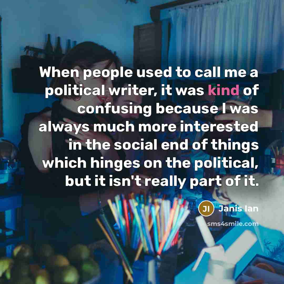“When people used to call me a political writer, it…” quote by Janis Ian