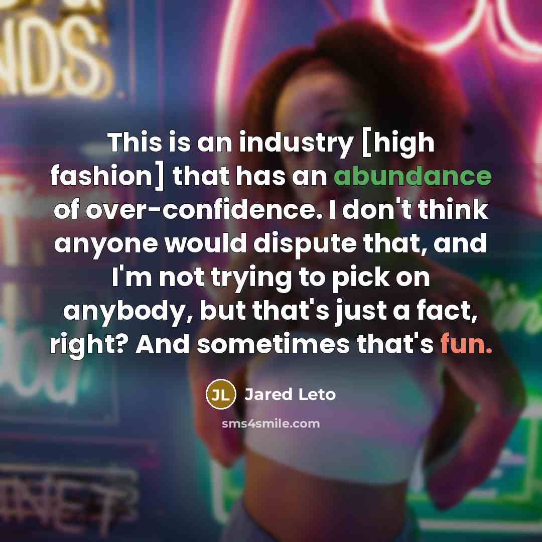 “This is an industry [high fashion] that has an abundance…” quote by Jared Leto