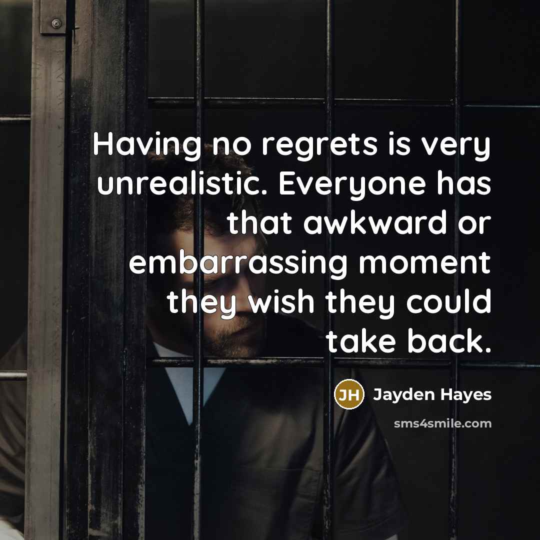 “Having no regrets is very unrealistic. Everyone has that awkward…” quote by Jayden Hayes
