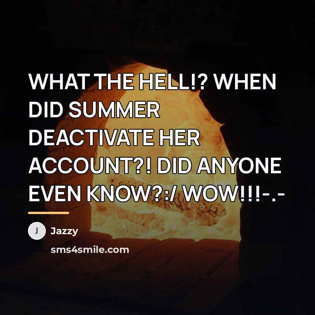 “WHAT THE HELL!? WHEN DID SUMMER DEACTIVATE HER ACCOUNT?! DID…” quote by Jazzy