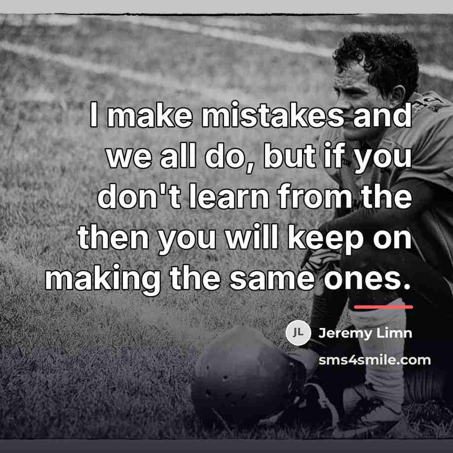 “I make mistakes and we all do, but if you…” quote by Jeremy Limn