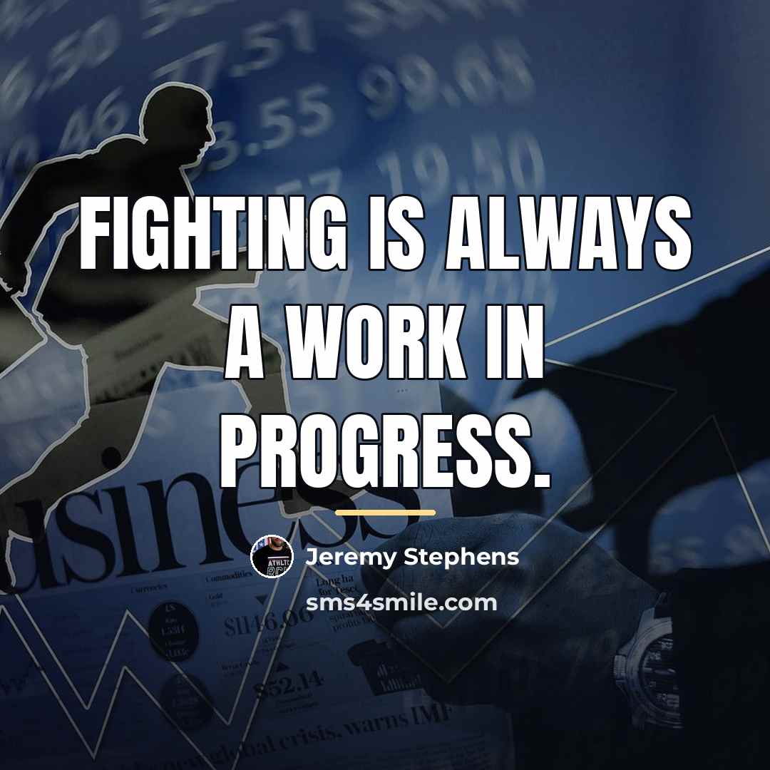 “Fighting is always a work in progress.…” quote by Jeremy Stephens