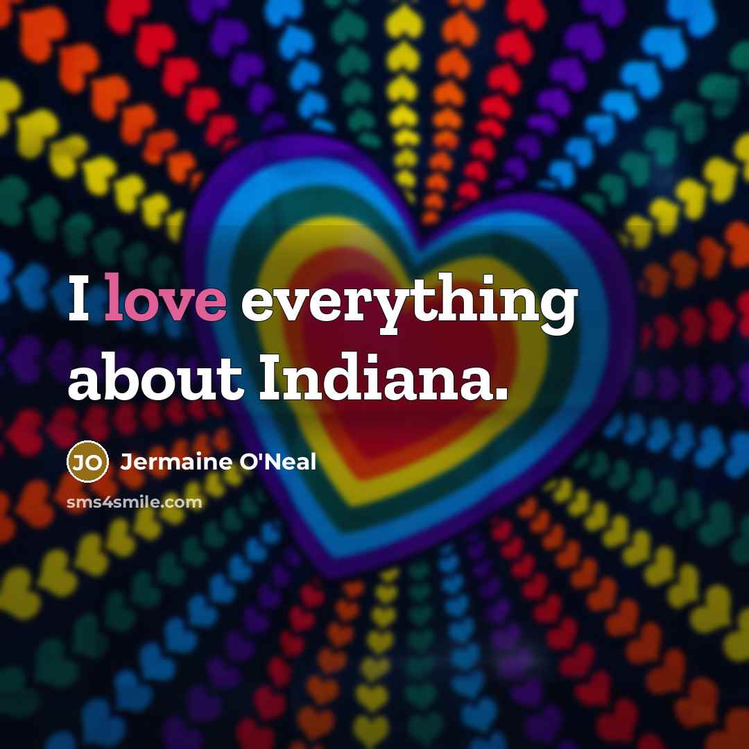 “I love everything about Indiana.…” quote by Jermaine O'Neal