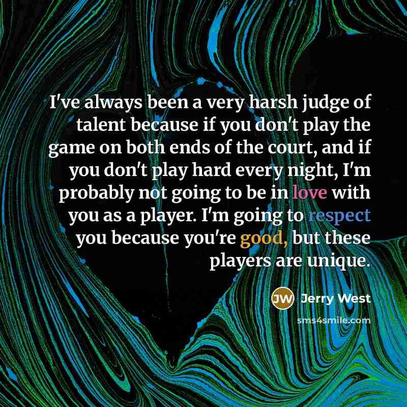 “I've always been a very harsh judge of talent because…” quote by Jerry West