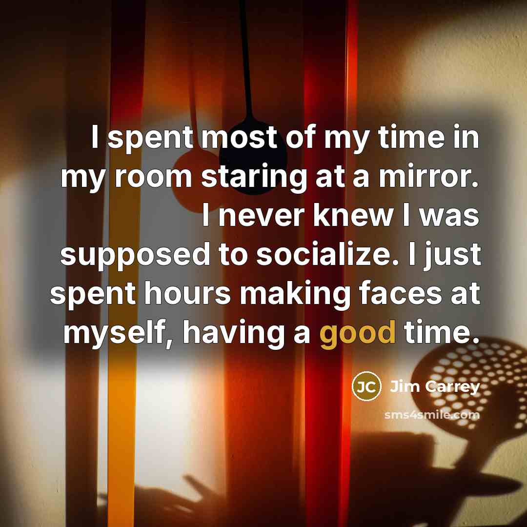 “I spent most of my time in my room staring…” quote by Jim Carrey