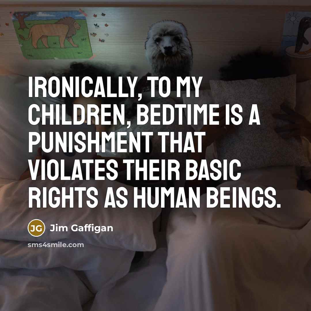 “Ironically, to my children, bedtime is a punishment that violates…” quote by Jim Gaffigan