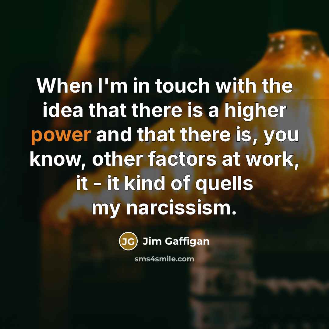 “When I'm in touch with the idea that there is…” quote by Jim Gaffigan