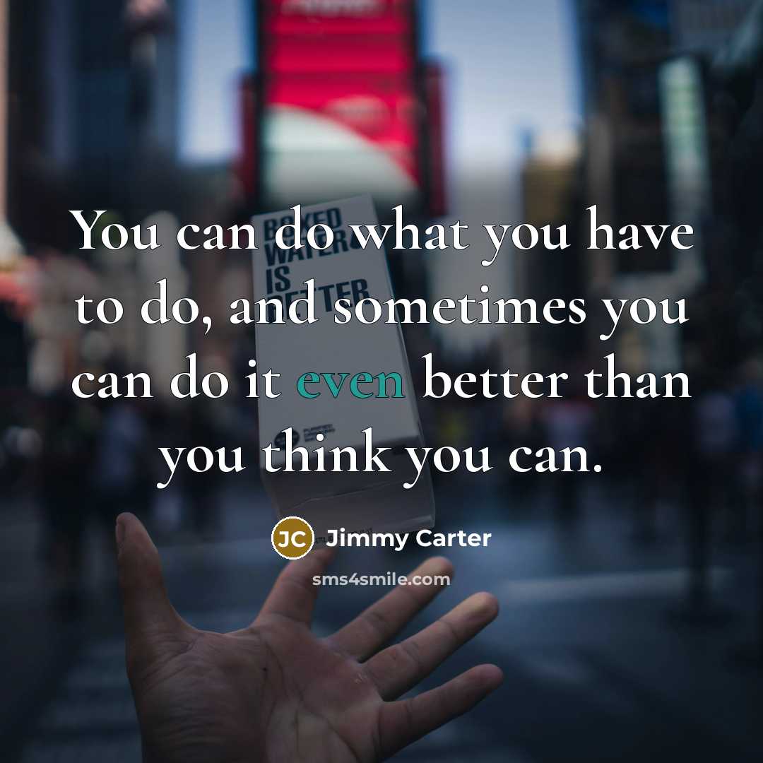 “You can do what you have to do, and sometimes…” quote by Jimmy Carter