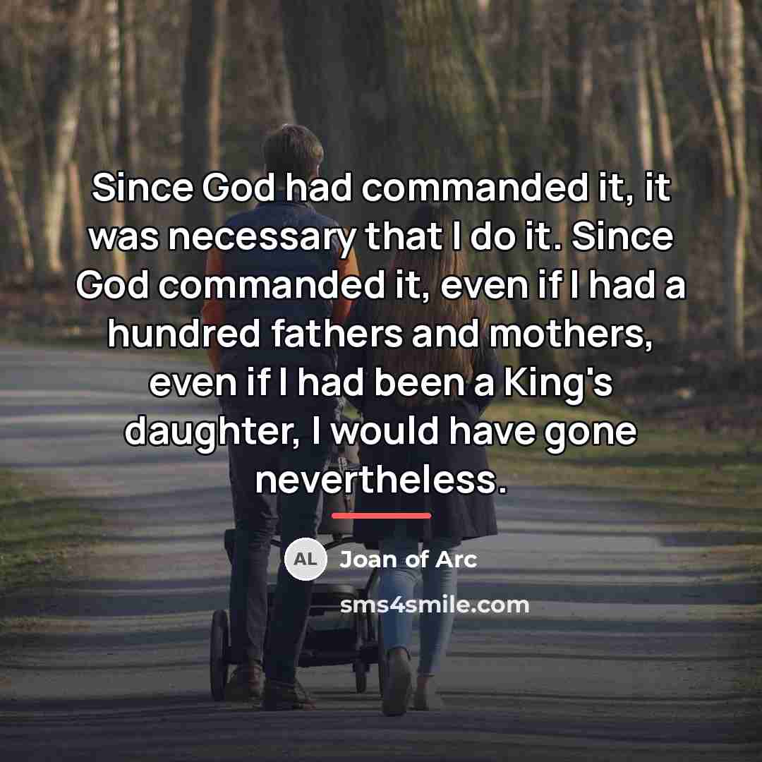 “Since God had commanded it, it was necessary that I…” quote by Joan of Arc