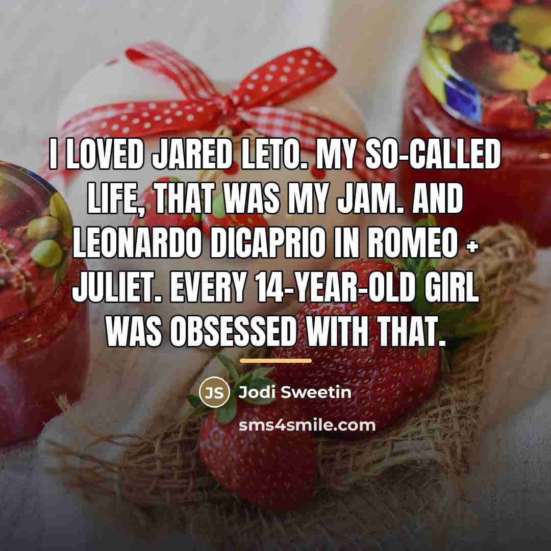 “I loved Jared Leto. My So-Called Life, that was my…” quote by Jodi Sweetin
