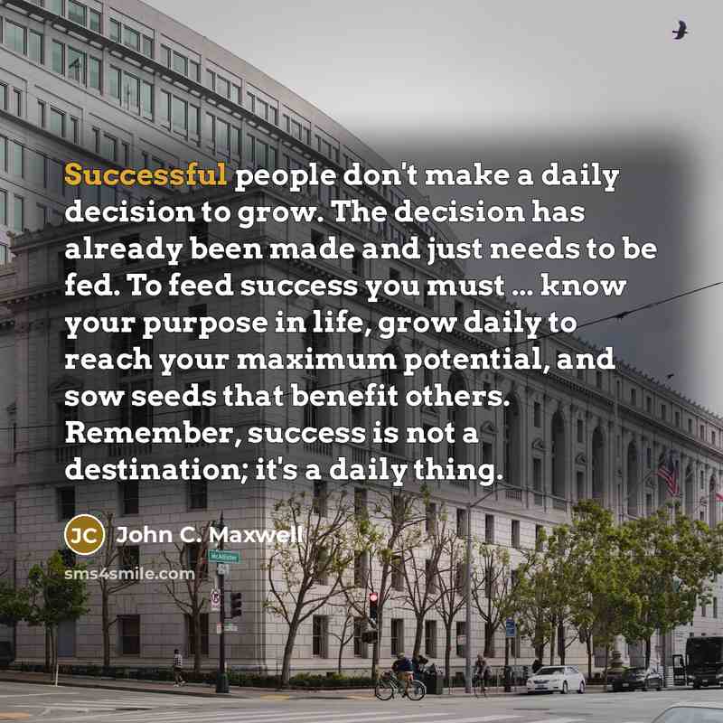 “Successful people don't make a daily decision to grow. The…” quote by John C. Maxwell