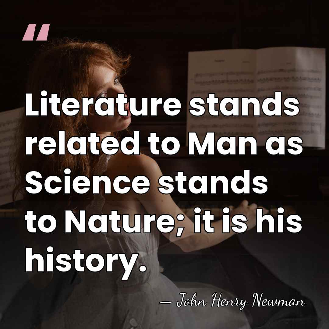 Literature stands related to Man as Science stands to Nature; it is&hellip; - John Henry Newman