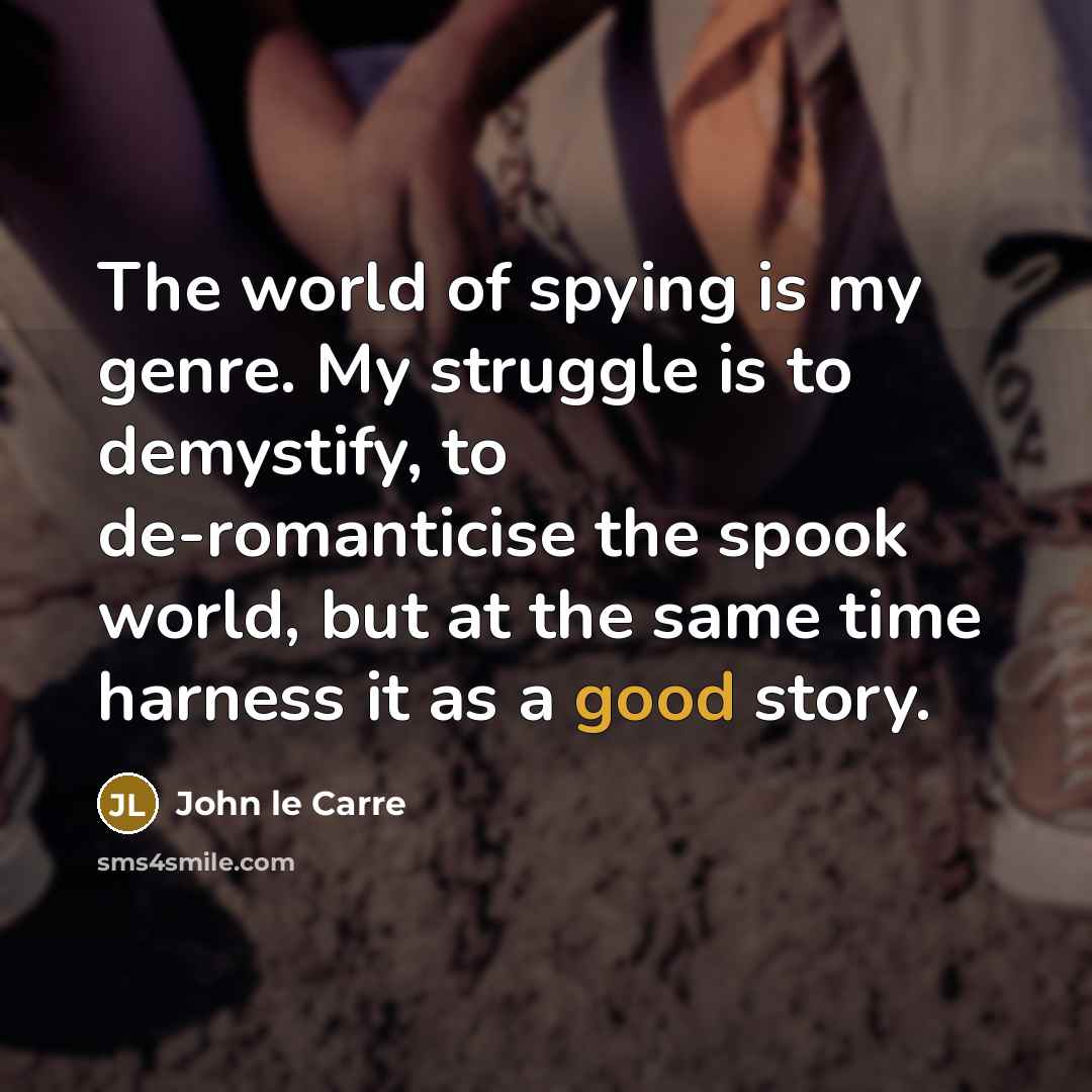 “The world of spying is my genre. My struggle is…” quote by John le Carre