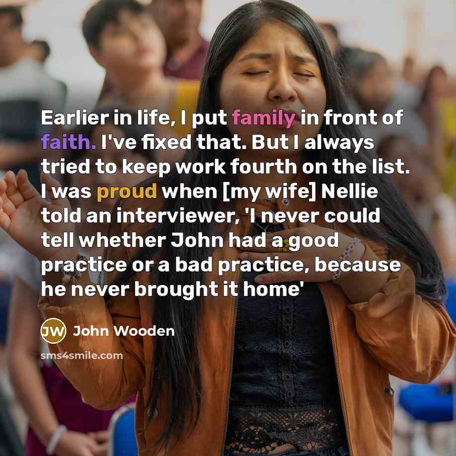 “Earlier in life, I put family in front of faith.…” quote by John Wooden