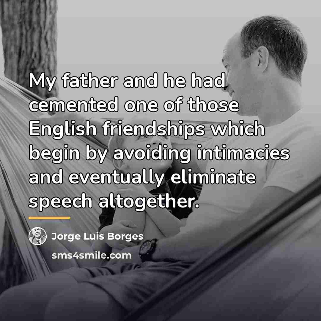 “My father and he had cemented one of those English…” quote by Jorge Luis Borges