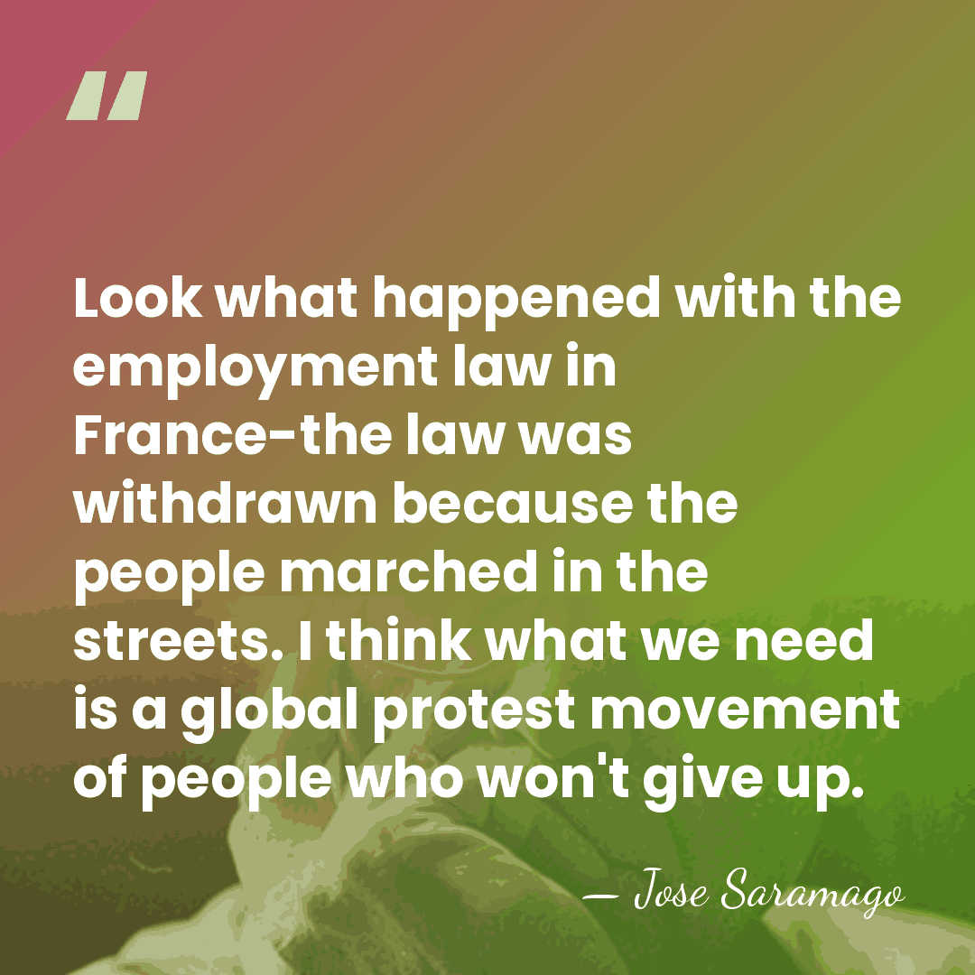 Look what happened with the employment law in France-the law was withdrawn&hellip; - Jose Saramago