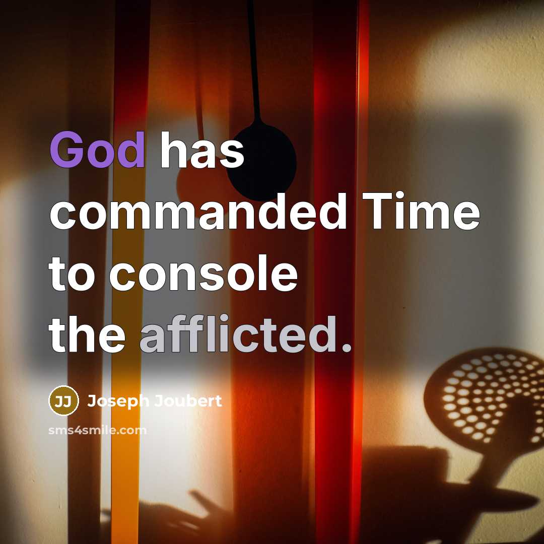 “God has commanded Time to console the afflicted.” quote by Joseph Joubert