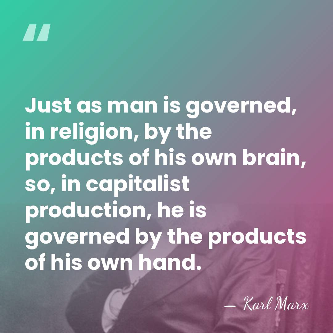 Just as man is governed, in religion, by the products of his&hellip; - Karl Marx