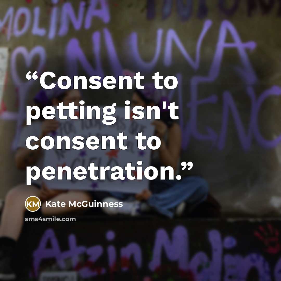 “Consent to petting isn't consent to penetration.” quote by Kate McGuinness