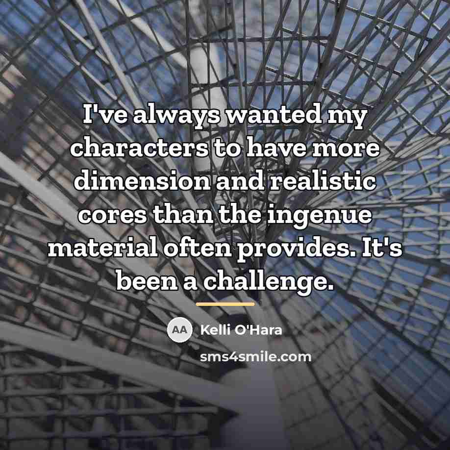 “I've always wanted my characters to have more dimension and…” quote by Kelli O'Hara