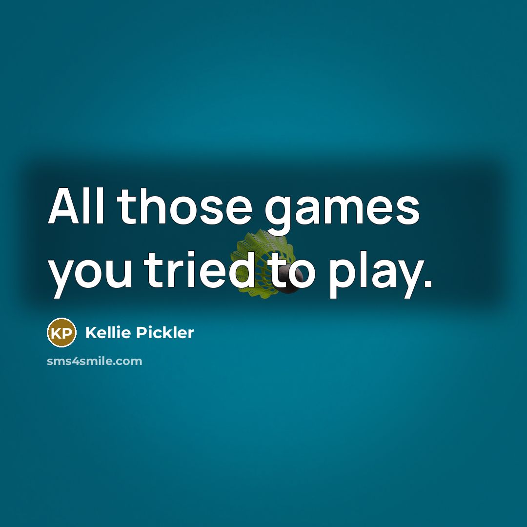“All those games you tried to play.…” quote by Kellie Pickler