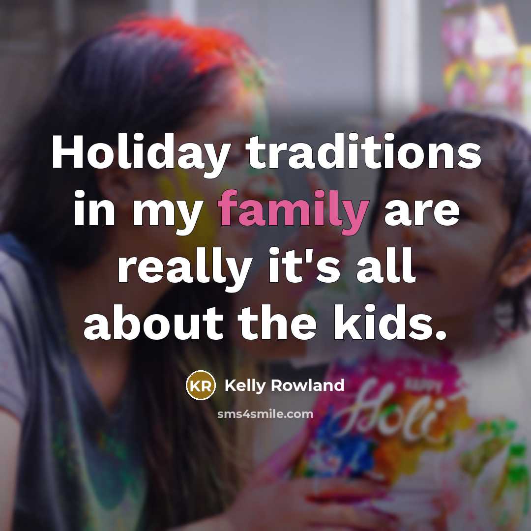 “Holiday traditions in my family are really it's all about…” quote by Kelly Rowland