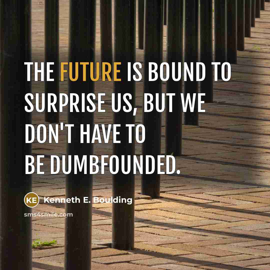 “The future is bound to surprise us, but we don't…” quote by Kenneth E. Boulding