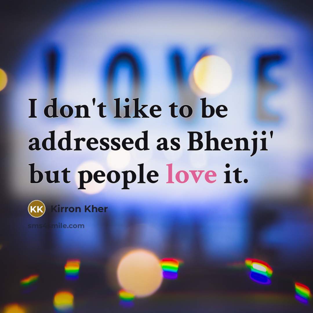 “I don't like to be addressed as Bhenji' but people…” quote by Kirron Kher