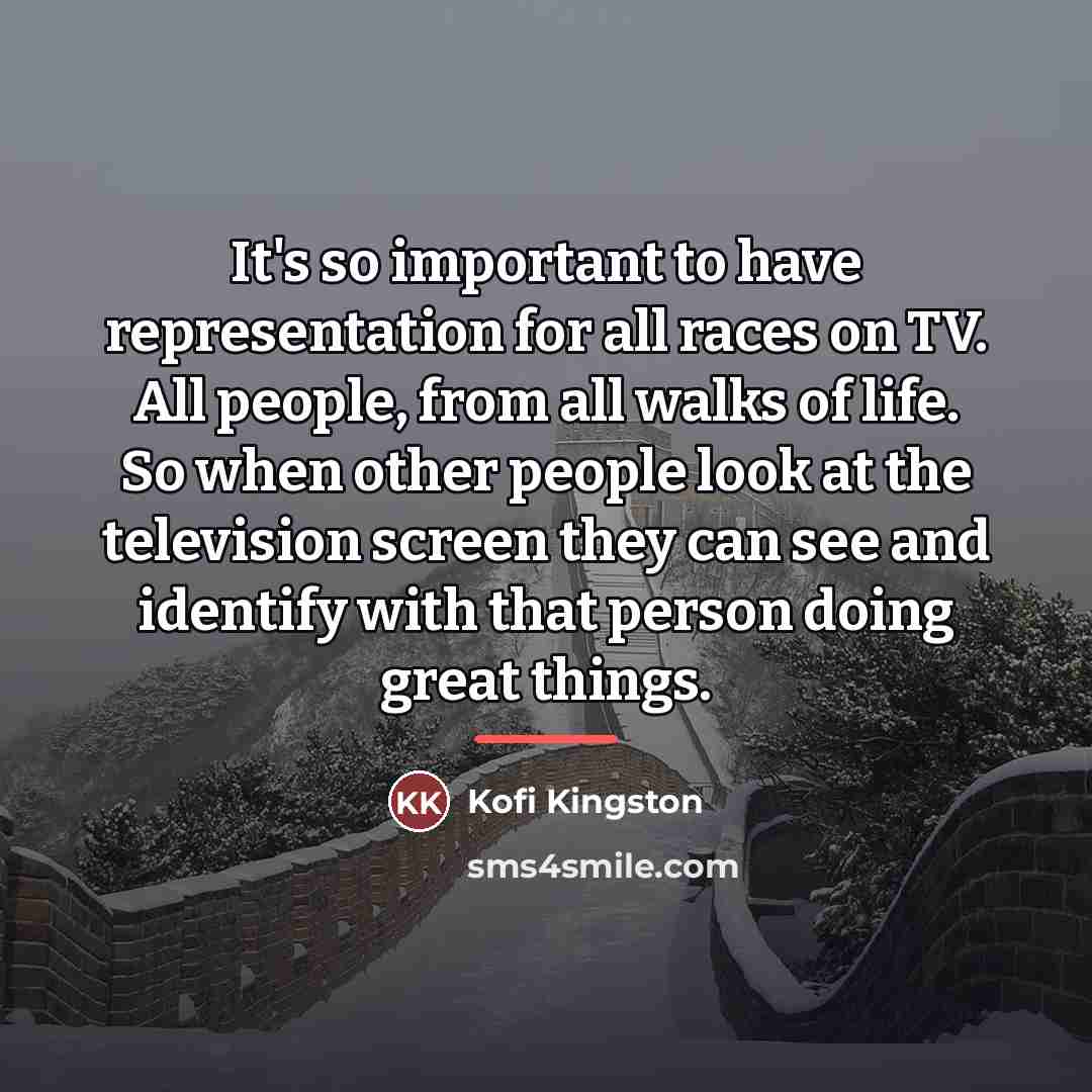 “It's so important to have representation for all races on…” quote by Kofi Kingston