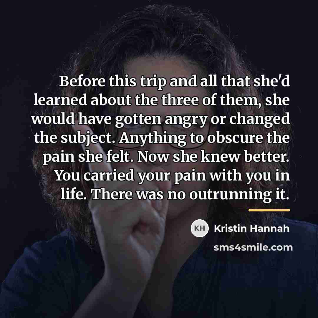 “Before this trip and all that she'd learned about the…” quote by Kristin Hannah
