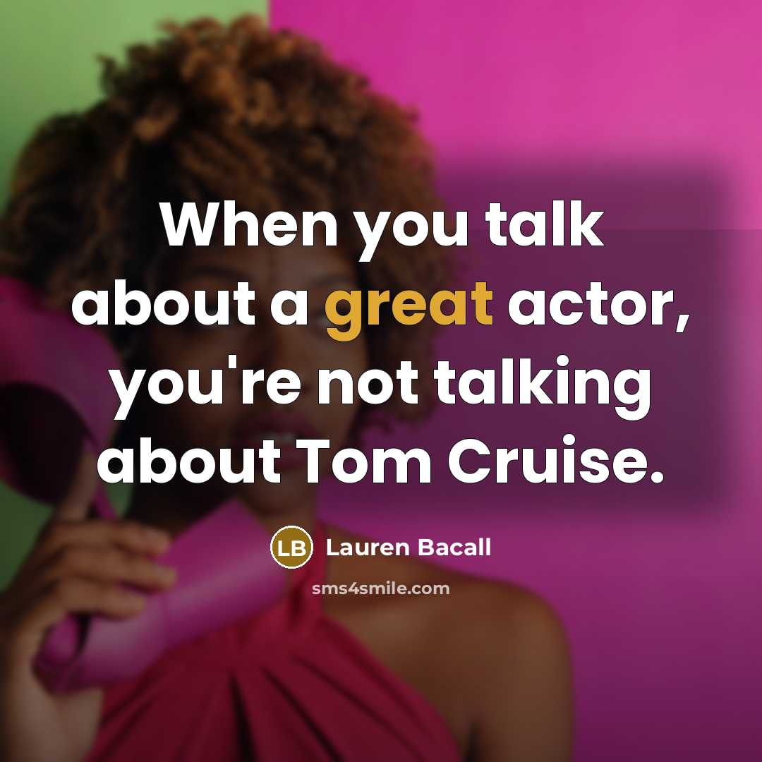 “When you talk about a great actor, you're not talking…” quote by Lauren Bacall
