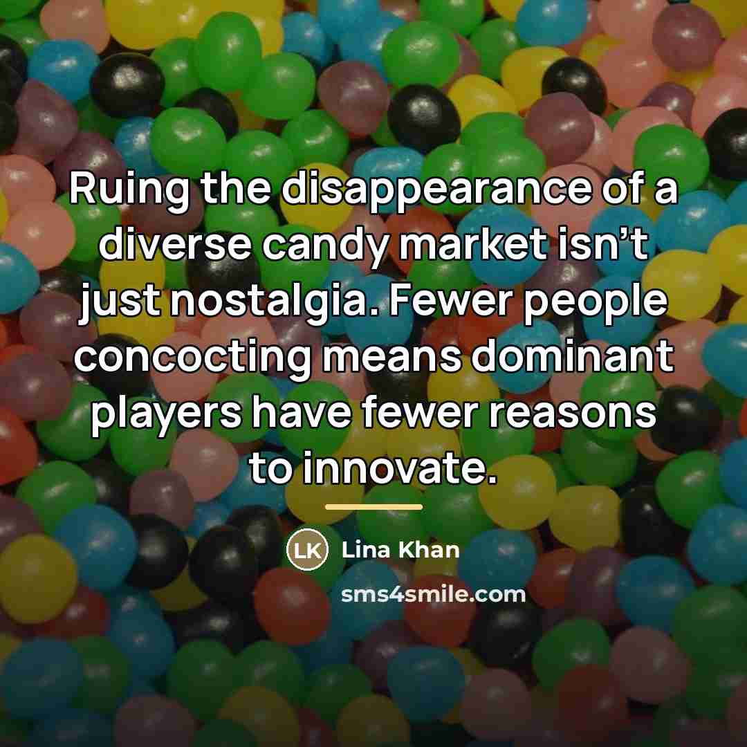 “Ruing the disappearance of a diverse candy market isn't just…” quote by Lina Khan