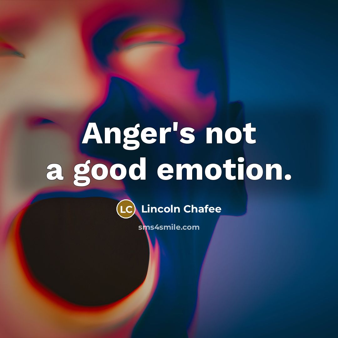 “Anger's not a good emotion.…” quote by Lincoln Chafee
