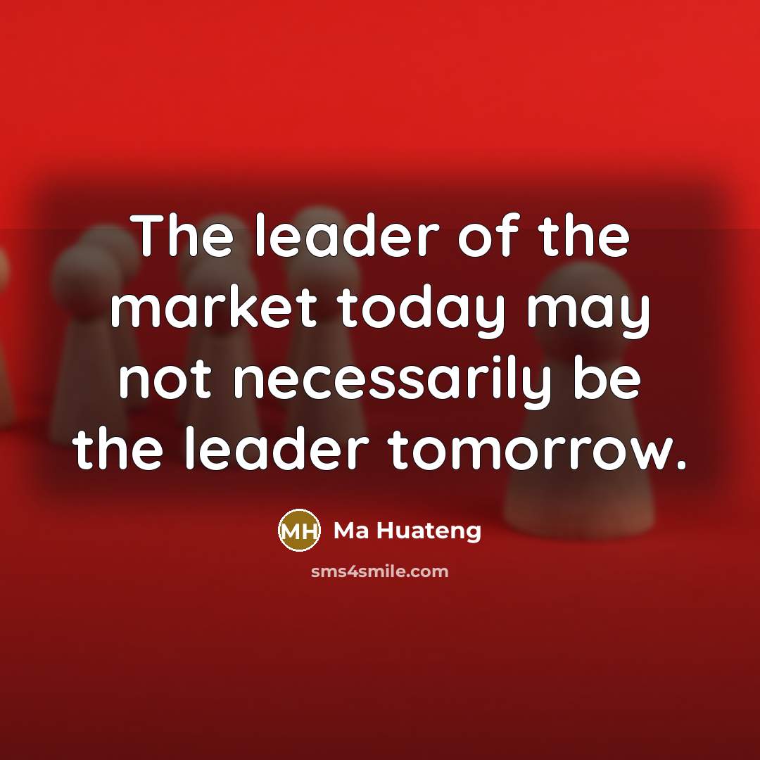 “The leader of the market today may not necessarily be…” quote by Ma Huateng