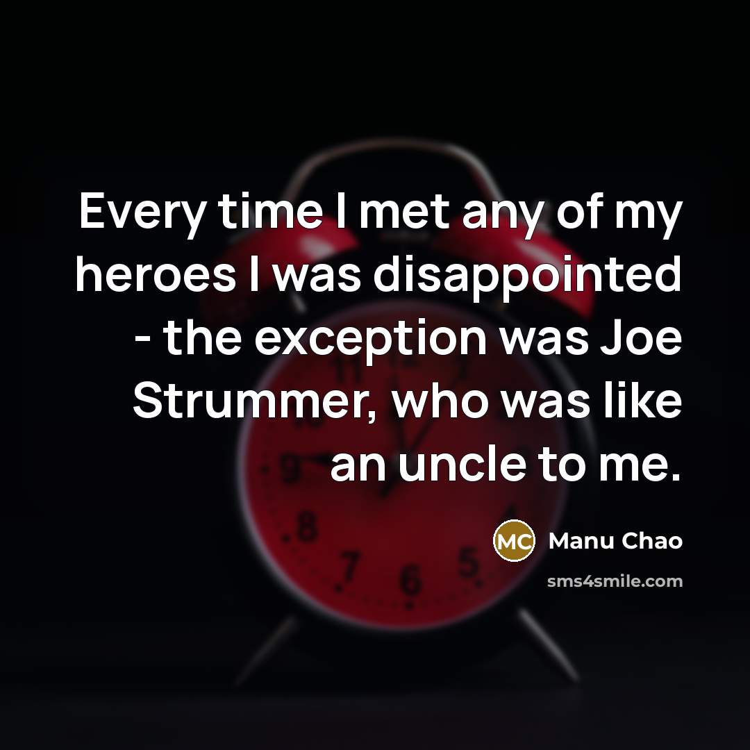 “Every time I met any of my heroes I was…” quote by Manu Chao