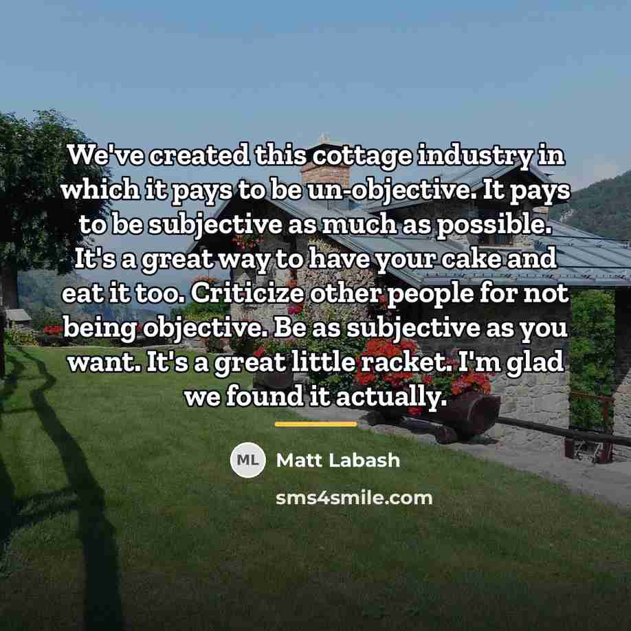 “We've created this cottage industry in which it pays to…” quote by Matt Labash