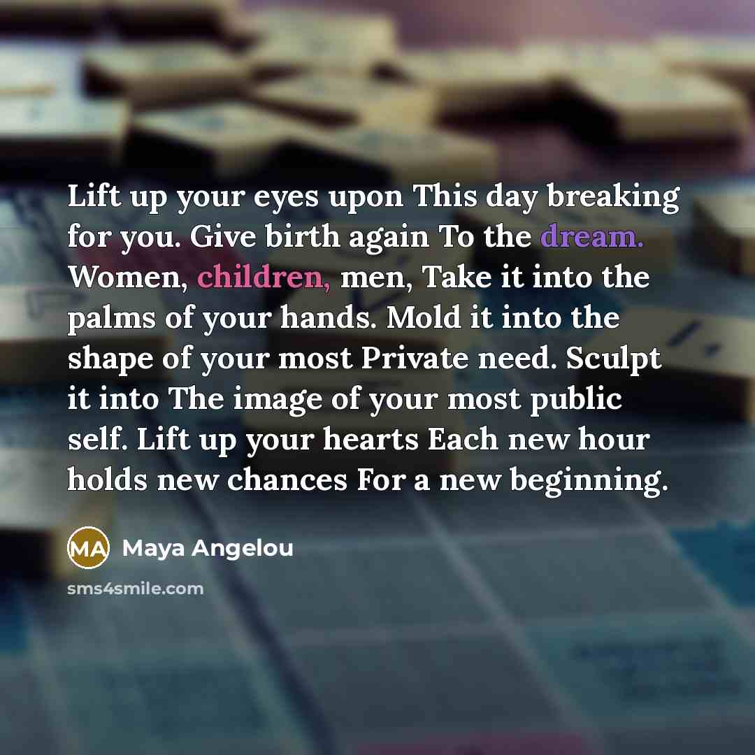 “Lift up your eyes upon This day breaking for you.…” quote by Maya Angelou