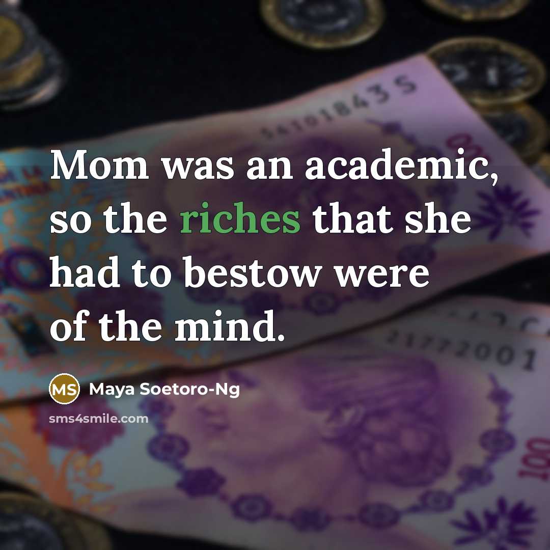 “Mom was an academic, so the riches that she had…” quote by Maya Soetoro-Ng