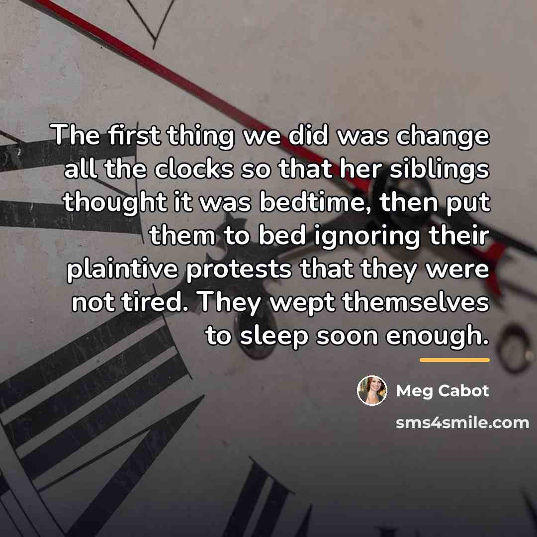 “The first thing we did was change all the clocks…” quote by Meg Cabot